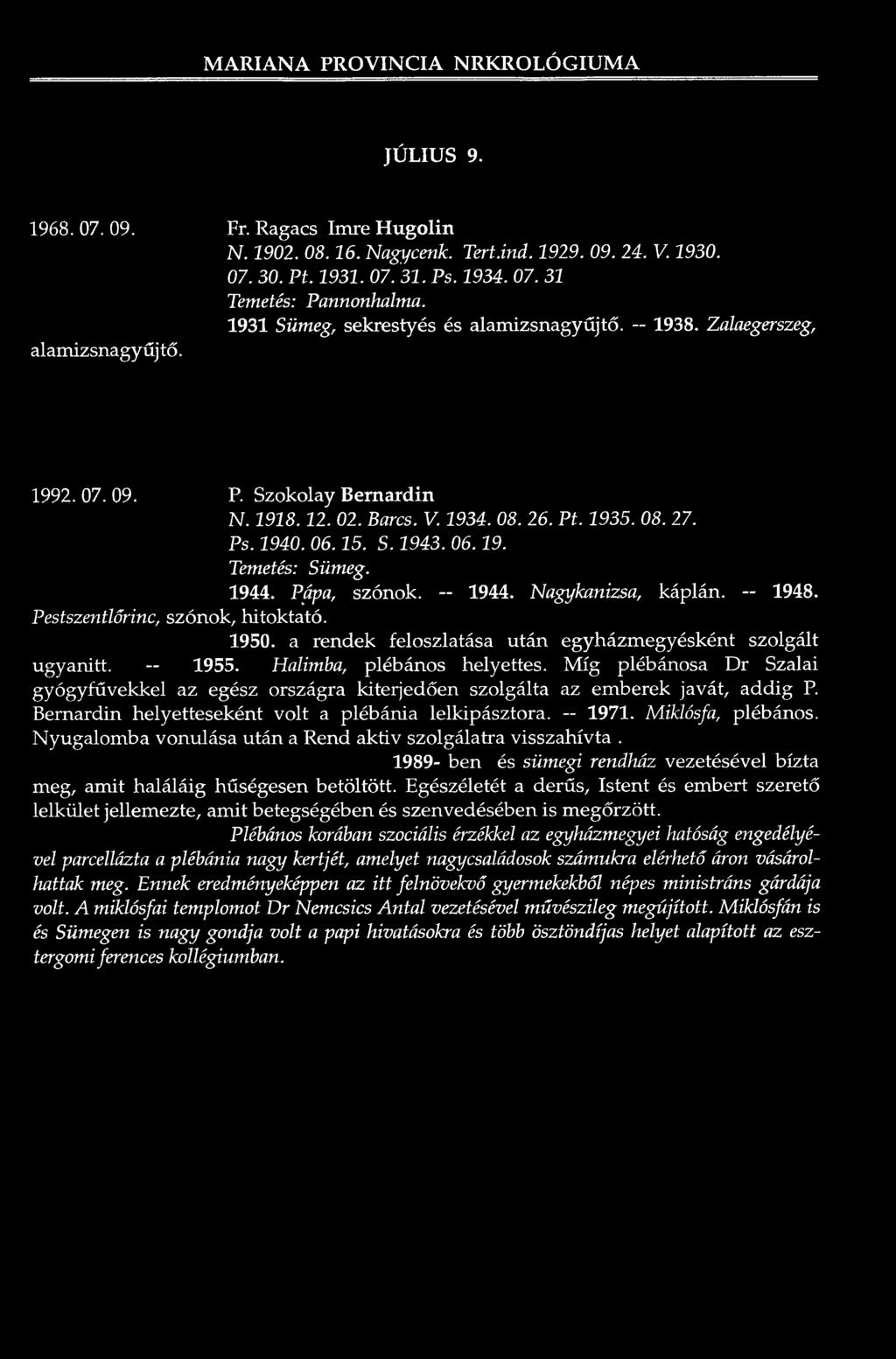 08. 26. Pt. 1935. 08. 27. Ps. 1940. 06.15. S. 1943. 06.19. Temetés: Sümeg. 1944. P ^ a, szónok. -- 1944. Nagykanizsa, ká p lá Pestszentlőrinc, szónok, h ito k ta tó. 1950.