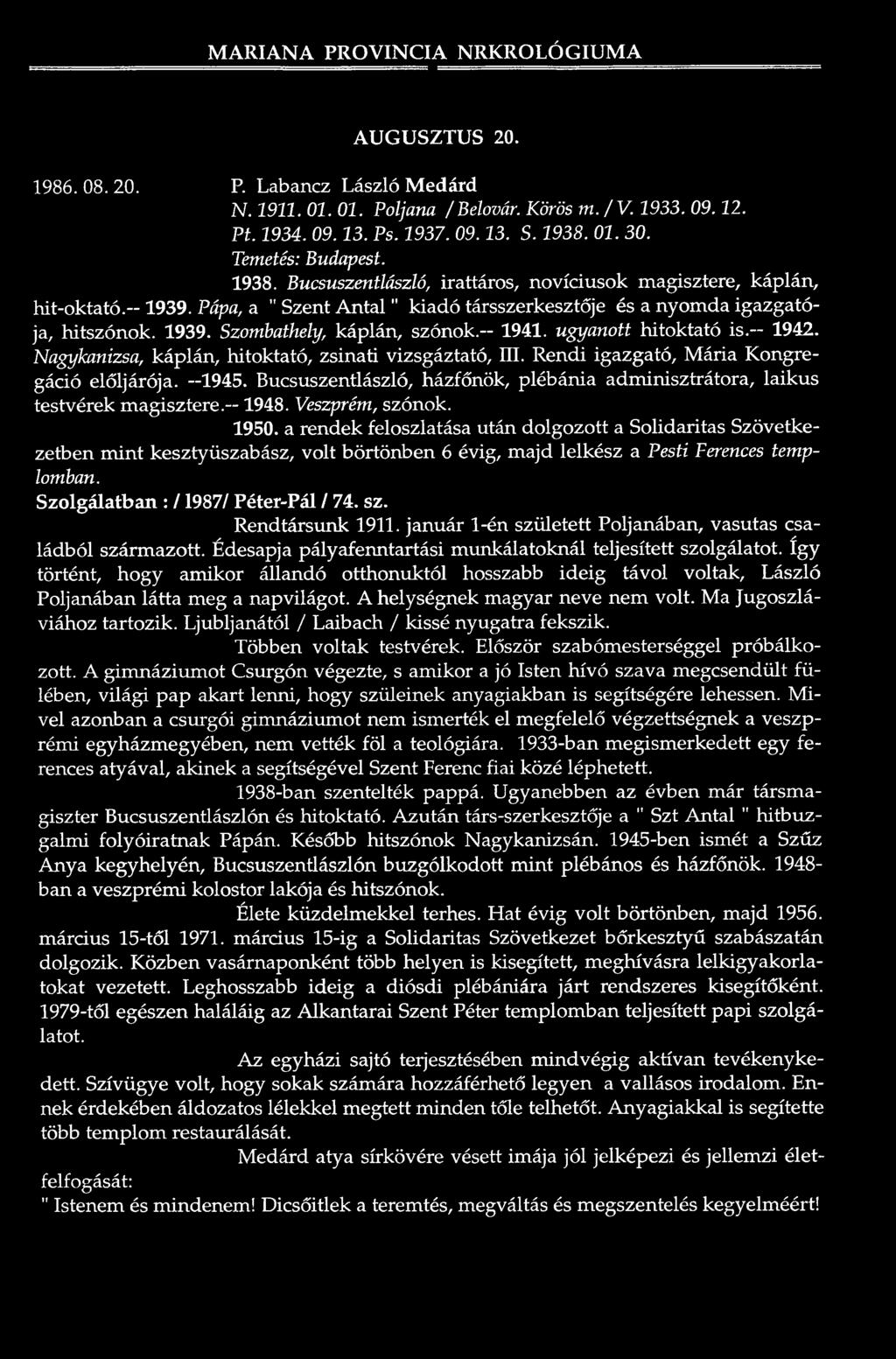 Pápa, a " Szerit A n ta l" k ia d ó társszerkesztője és a nyo m da ig a zg a tó ja, h itszó n o k. 1939. Szombathely, ká p lá n, s z ó n o k.- 1941. ugyanott h ito k ta tó is. 1942.