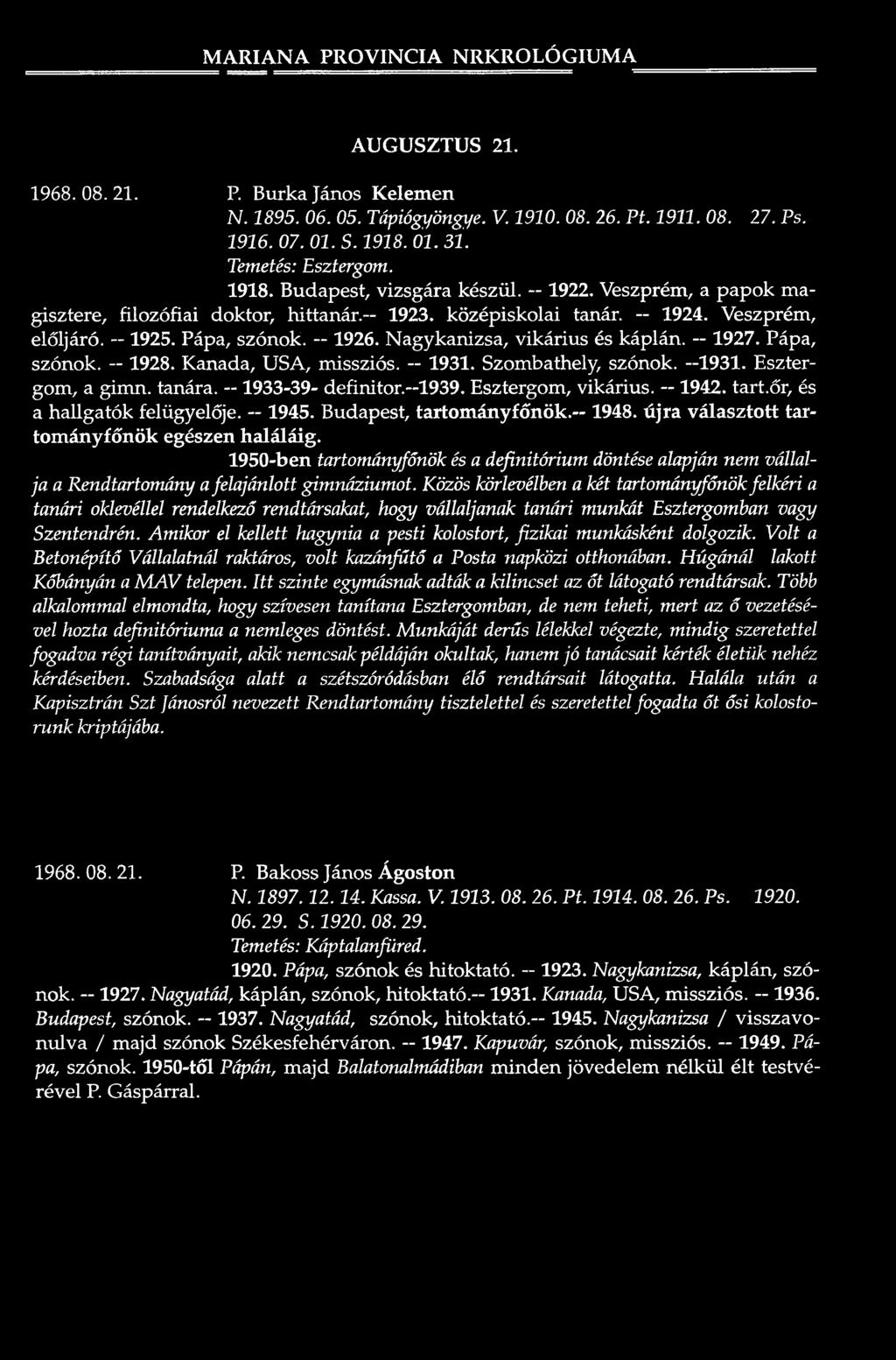 1924. Veszprém, e lö ljá ró. 1925. Pápa, szónok. -- 1926. N ag yka nizsa, v ik á riu s és ká p lá n. 1927. Pápa, szónok. -- 1928. Kanada, U S A, m issziós. 1931. Szom bathely, szónok. 1931. E sztergom, a g im n.