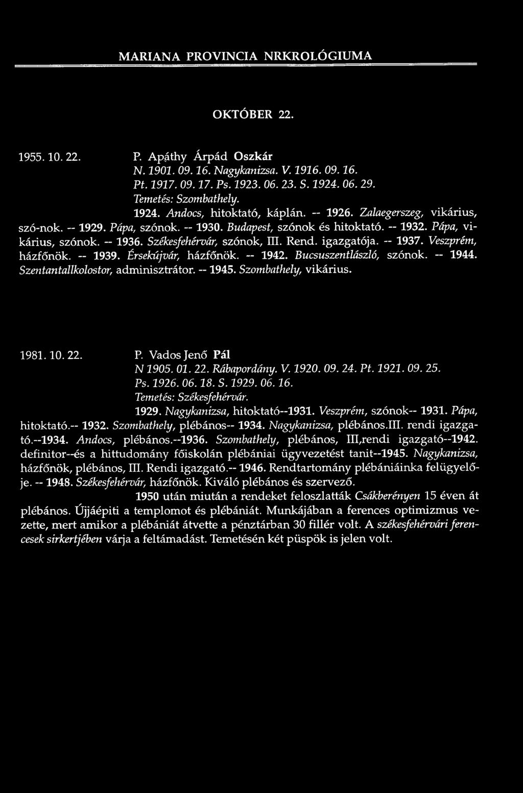 -- 1936. Székesfehérvár, szónok, III. R end. igazgatója. 1937. Veszprém, h ázfő n ök. -- 1939. Érsekújvár, h á zfő n ök. - 1942. Bucsuszentlászló, szónok. - 1944.