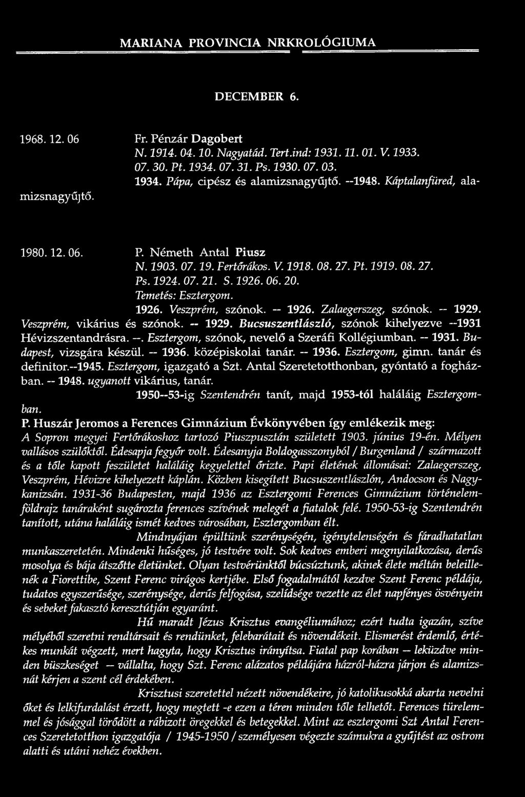 1919. 08. 27. Ps. 1924. 07. 21. S. 1926. 06. 20. Temetés: Esztergom. 1926. Veszprém, szónok. 1926. Zalaegerszeg, szón Veszprém, v ik á riu s és szónok. -- 1929.
