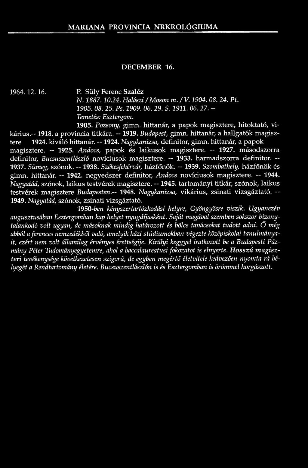 h itta n á r, a h a llg a tó k m agisztere 1924. k iv á ló h itta n á r. -1 9 2 4. Nagykanizsa, d e fin ito r, g im n. h itta n á r, a p a p o k m agisztere. 1925.