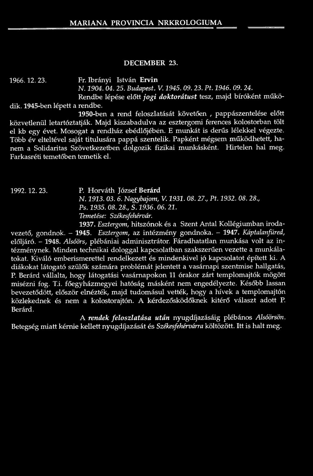 1950-ben a re n d fe lo szla tá sá t követően, pappászentelése e lő tt k ö z v e tle n ü l le ta rtó z ta tjá k.
