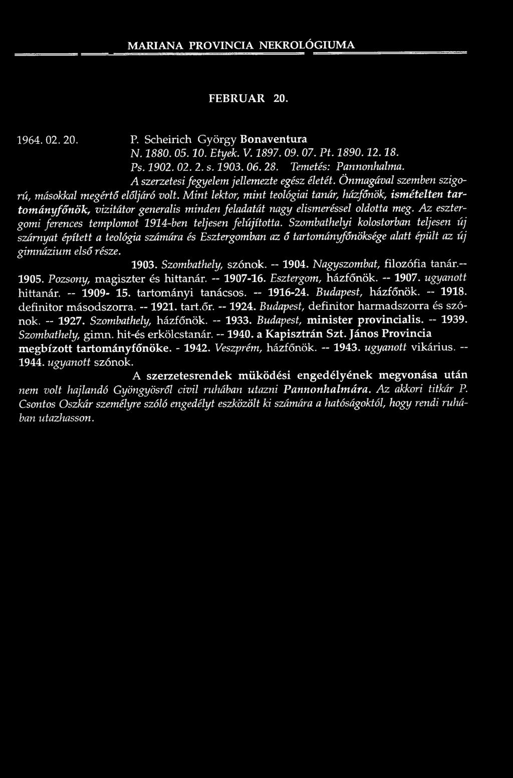 M A R IA N A P R O V IN C IA N E K R O LÓ G IU M A FEBRUÁR 20. 1964. 02. 20. P. Scheirich G yörgy B onaventura N. 1880. 05.10. Etyek. V. 1897. 09. 07. Pt. 1890.12.18. Ps. 1902. 02. 2. s. 1903. 06. 28.