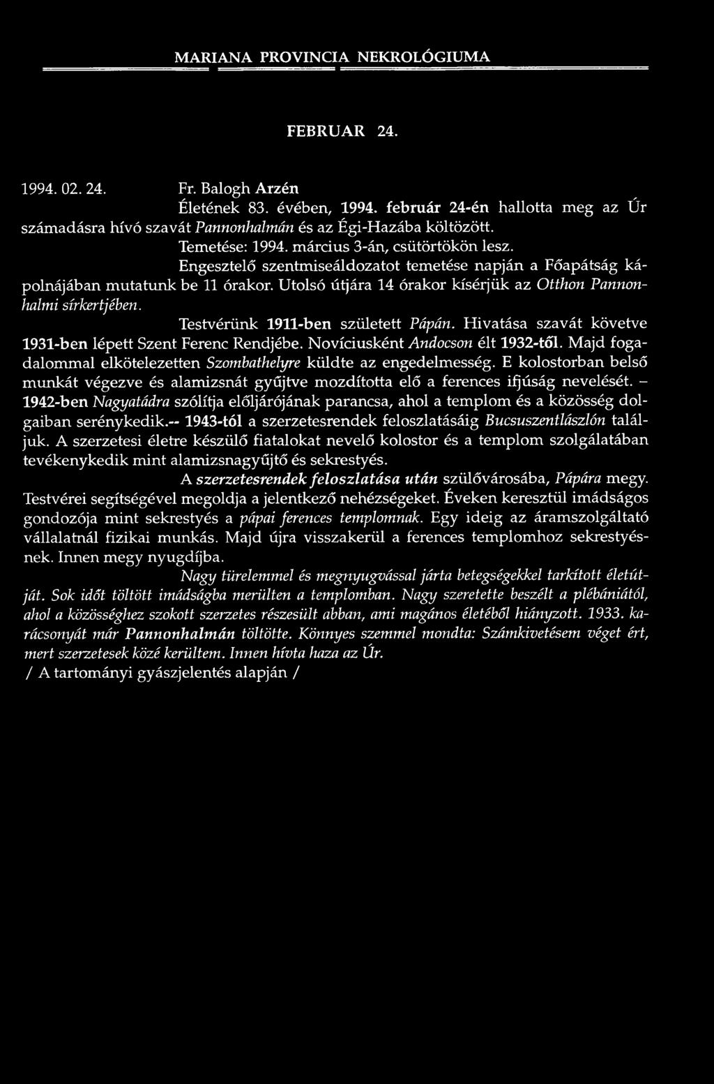 Engesztelő szentm iseáldozatot temetése napján a Főapátság kápolnájában m u ta tim k be 11 órakor. U tolsó útjára 14 órakor kísérjük az Otthon Pannonhalmi sírkertjében.
