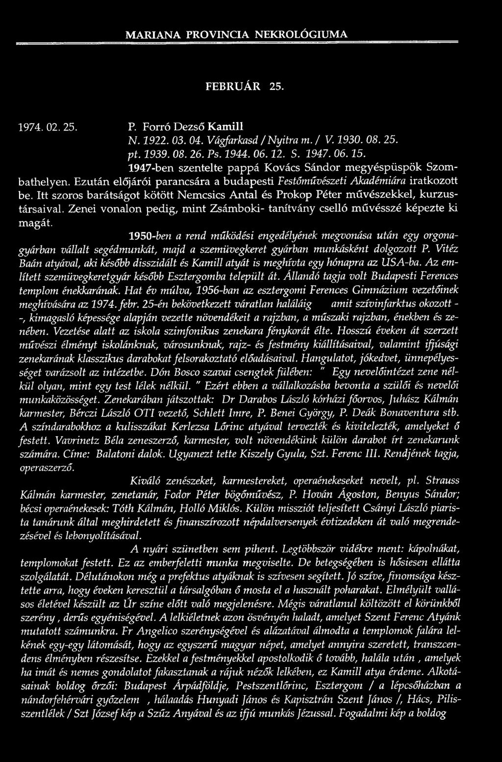 Itt szoros barátságot k ö tö tt Nemcsics A n ta l és Prokop Péter m űvészekkel, kurzustársaival. Zenei vonalon pedig, m in t Zsám boki- tanítvány cselló művésszé képezte k i magát.