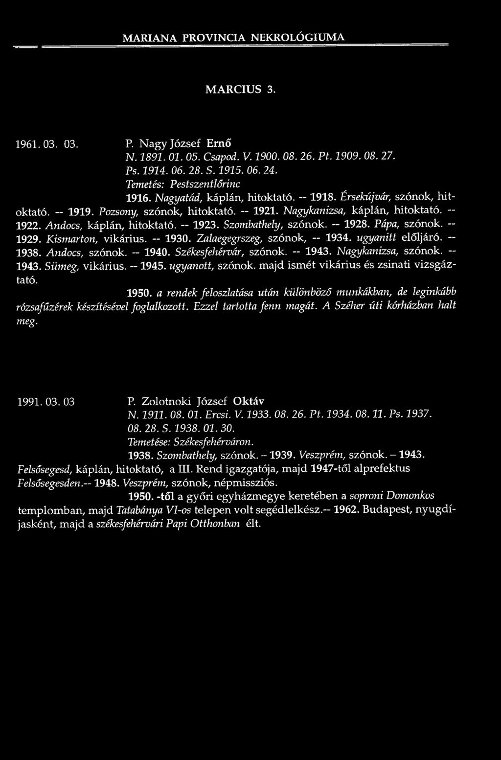 Andocs, káplán, h ito ktató. - 1923. Szombathely, szónok. - 1928. Pápa, szónok. ~ 1929. Kismarton, vikáriu s. 1930. Zalaegegrszeg, szónok, 1934. ugyanitt elöljáró. 1938. Andocs, szónok. - 1940.
