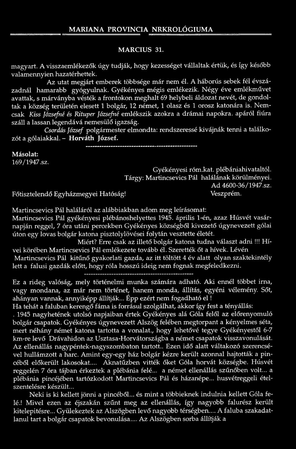 A háborús sebek fé l évszáza dná l ham arabb g y ó g yu ln a k. G yékényes m égis e m lé ke zik.