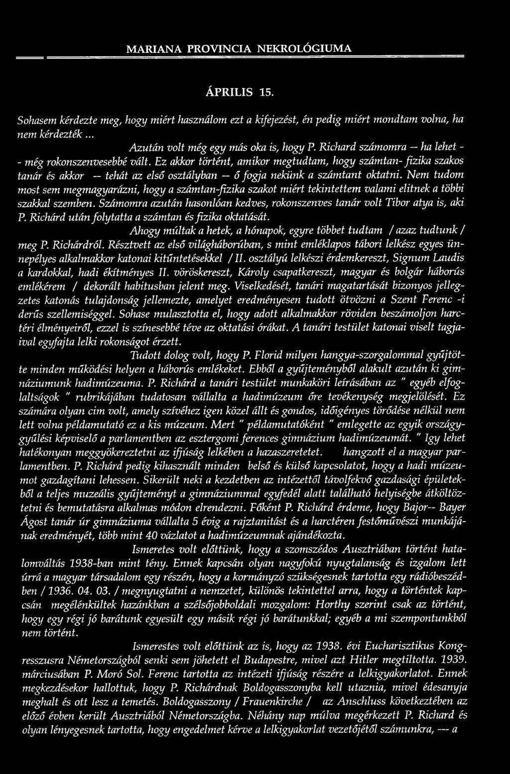 Ez akkor történt, amikor megtudtam, hogy számtan-fizika szakos tanár és akkor ~ tehát az első osztályban ő fogja nekünk a számtant oktatni.