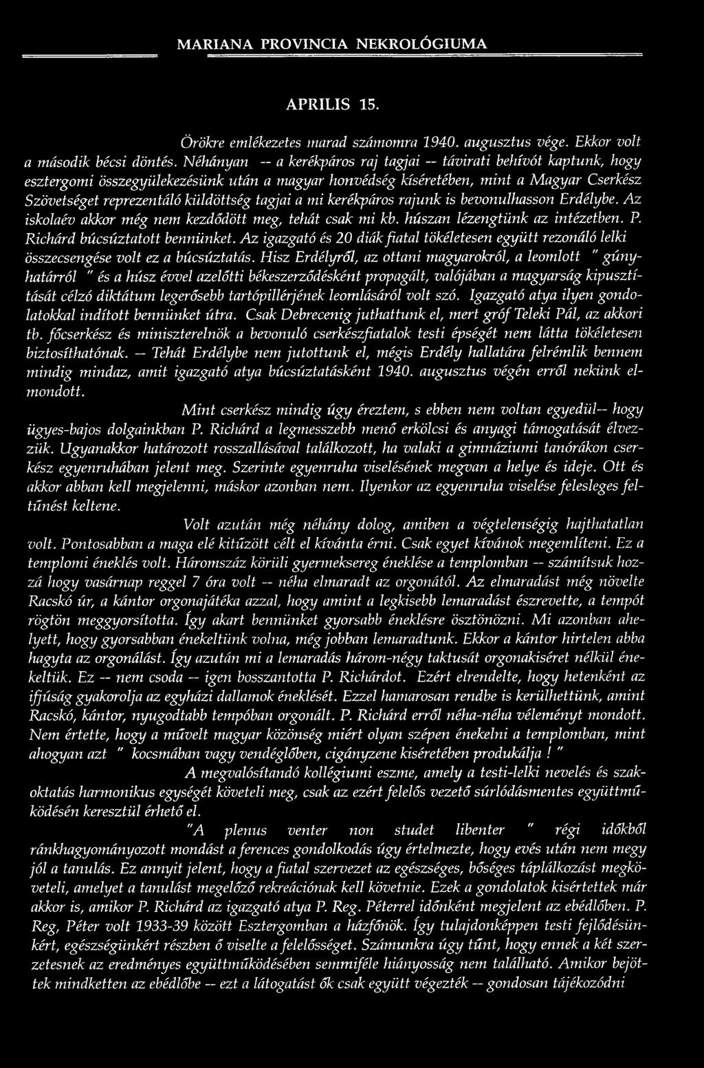 a mi kerékpáros rajunk is bevonulhasson Erdélybe. Az iskolaév akkor még nem kezdődött meg, tehát csak mi kb. húszán lézengtünk az intézetben. P. Richárd búcsúztatott bennünket.