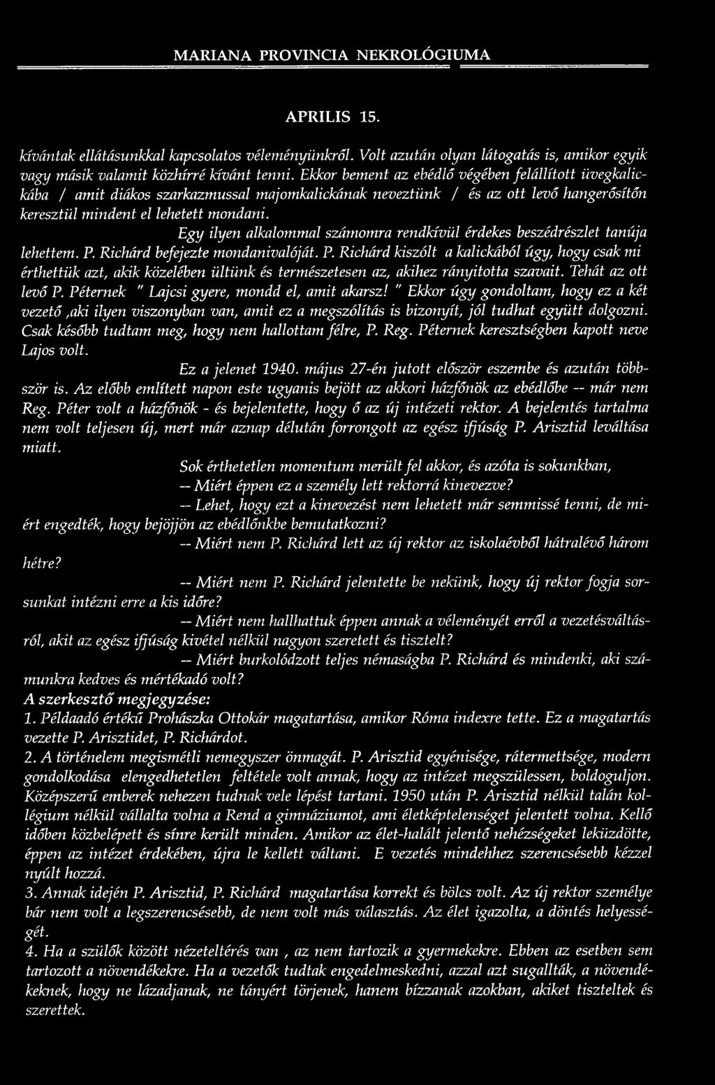 Ekkor bement az ebédlő végében felállított üvegkalickába / amit diákos szarkazmussal majomkalickának neveztünk j és az ott levő hangerősítőn keresztül mindent el lehetett mondani.
