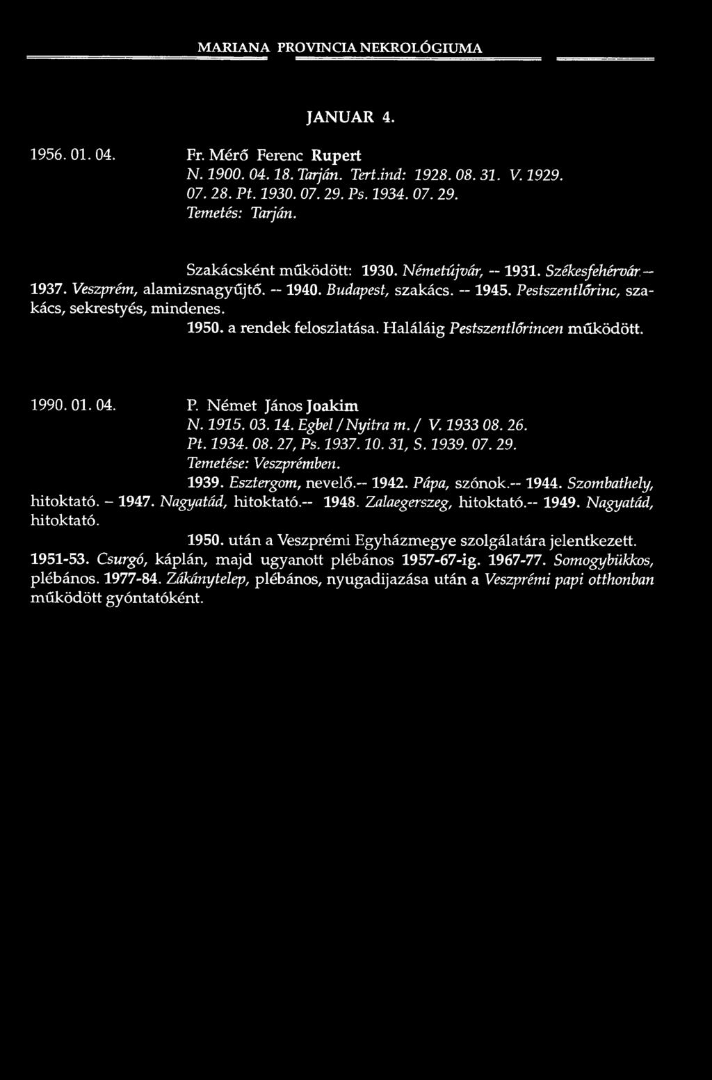 a rendek feloszlatása. H a lá lá ig Pestszentlőrincen m ű kö d ö tt. 1990.01.04. P. N ém et János Joakim N. 1915. 03.14. Egbel/Nyitra m. / V. 1933 08. 26. Pt. 1934. 08. 27, Ps. 1937.10. 31, S. 1939.