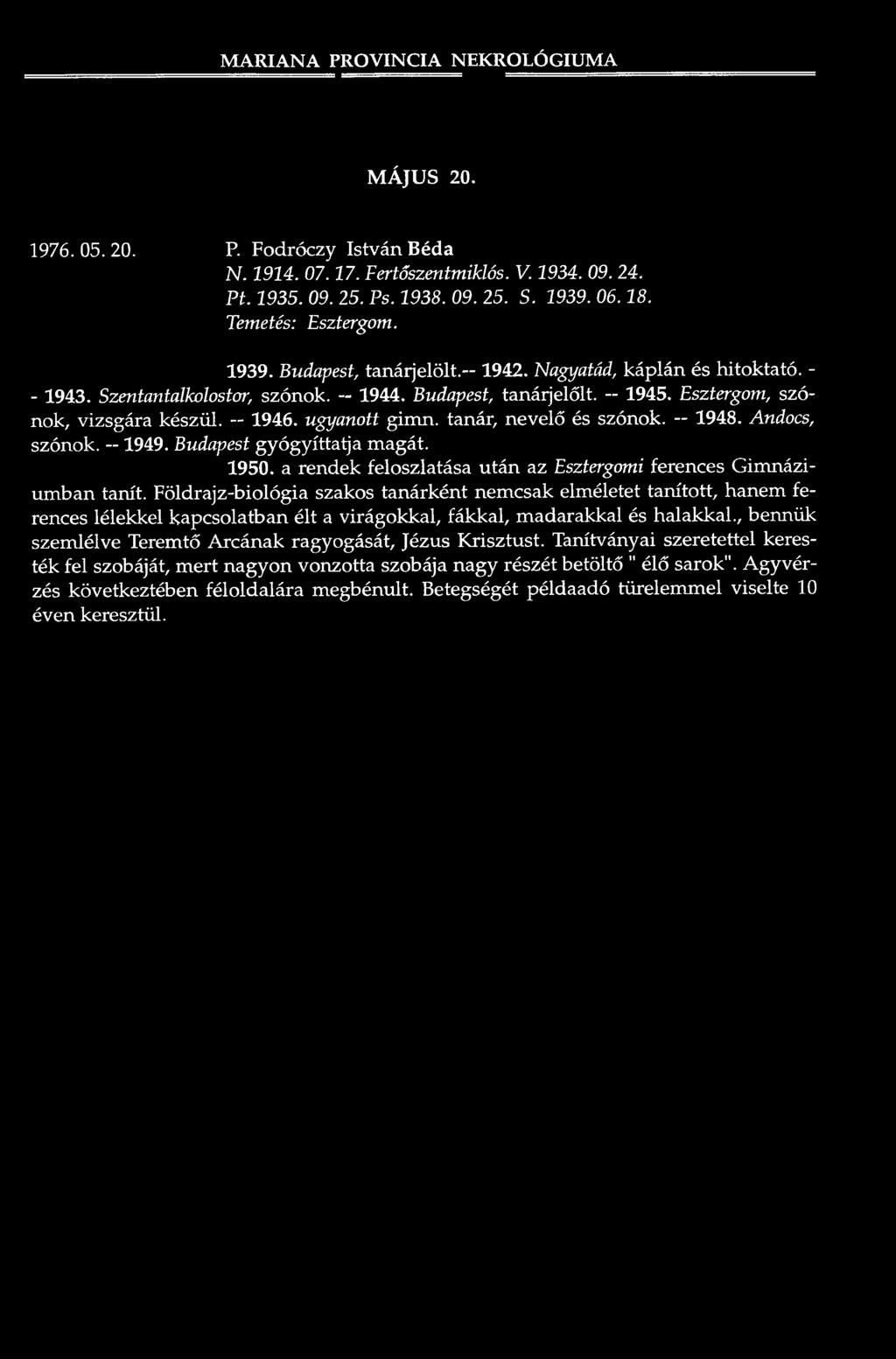 M A R IA N A P R O V IN C IA N EKR O LÓ G IUM A M Á JU S 20. 1976. 05. 20. P. F od ró czy Is tv á n Béda N. 1914. 07.17. Fertőszentmiklós. V. 1934. 09. 24. P t. 1935. 09. 25. Ps. 1938. 09. 25. S. 1939.