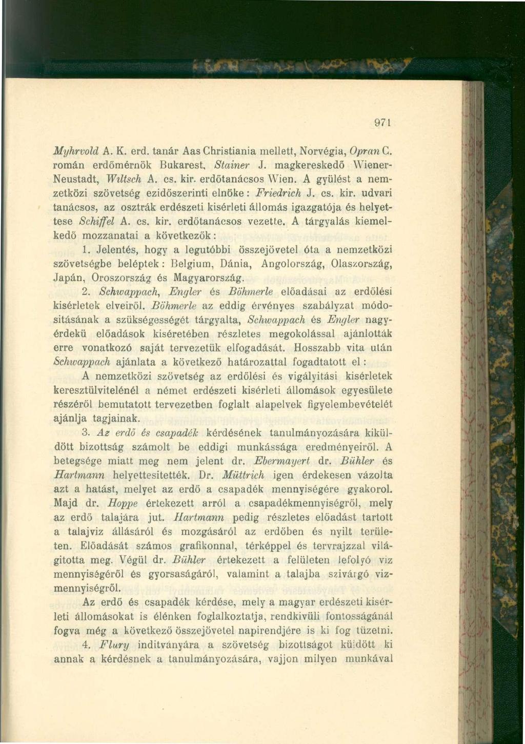 971 Myhrvold A. K. erd. tanár Aas Christiania mellett, Norvégia, Opran C. román erdőmérnök Bukarest, Stainer J. magkereskedő YViener- Neustadt, Wiltsch A. cs. kir. erdőtanácsos Wien.