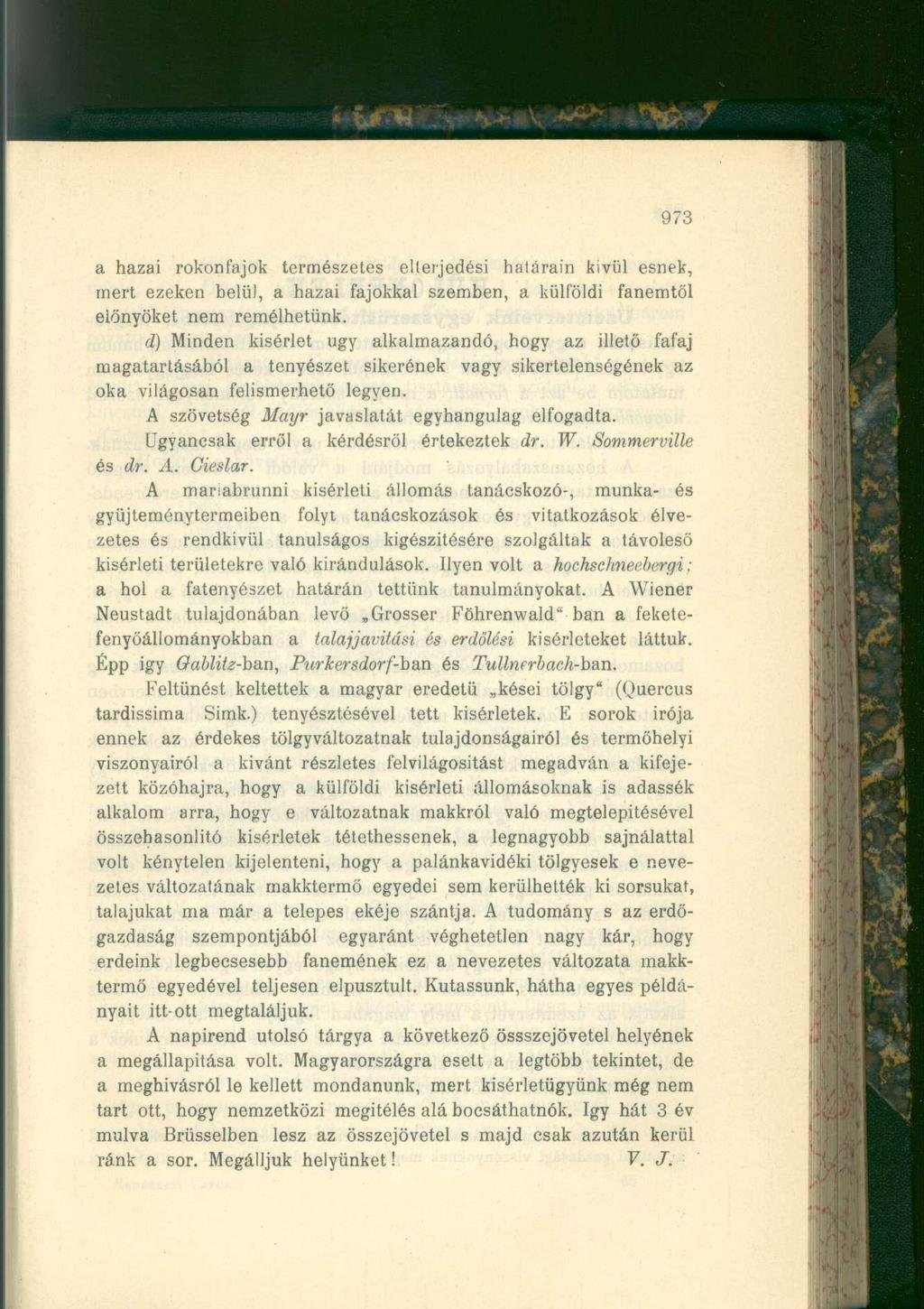 973 a hazai rokonfajok természetes elterjedési határain kivül esnek, mert ezeken belül, a hazai fajokkal szemben, a külföldi fanemtől előnyöket nem remélhetünk.