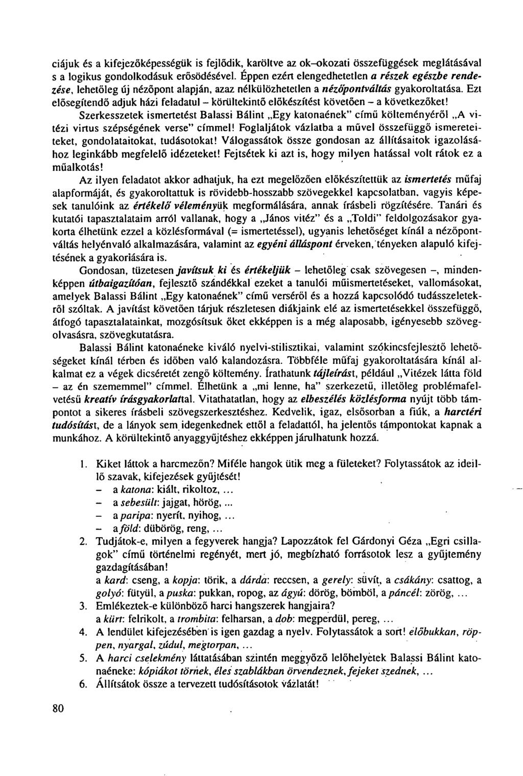 ciájuk és a kifejezőképességük is fejlődik, karöltve az ok-okozati összefüggések meglátásával s a logikus gondolkodásuk erősödésével.