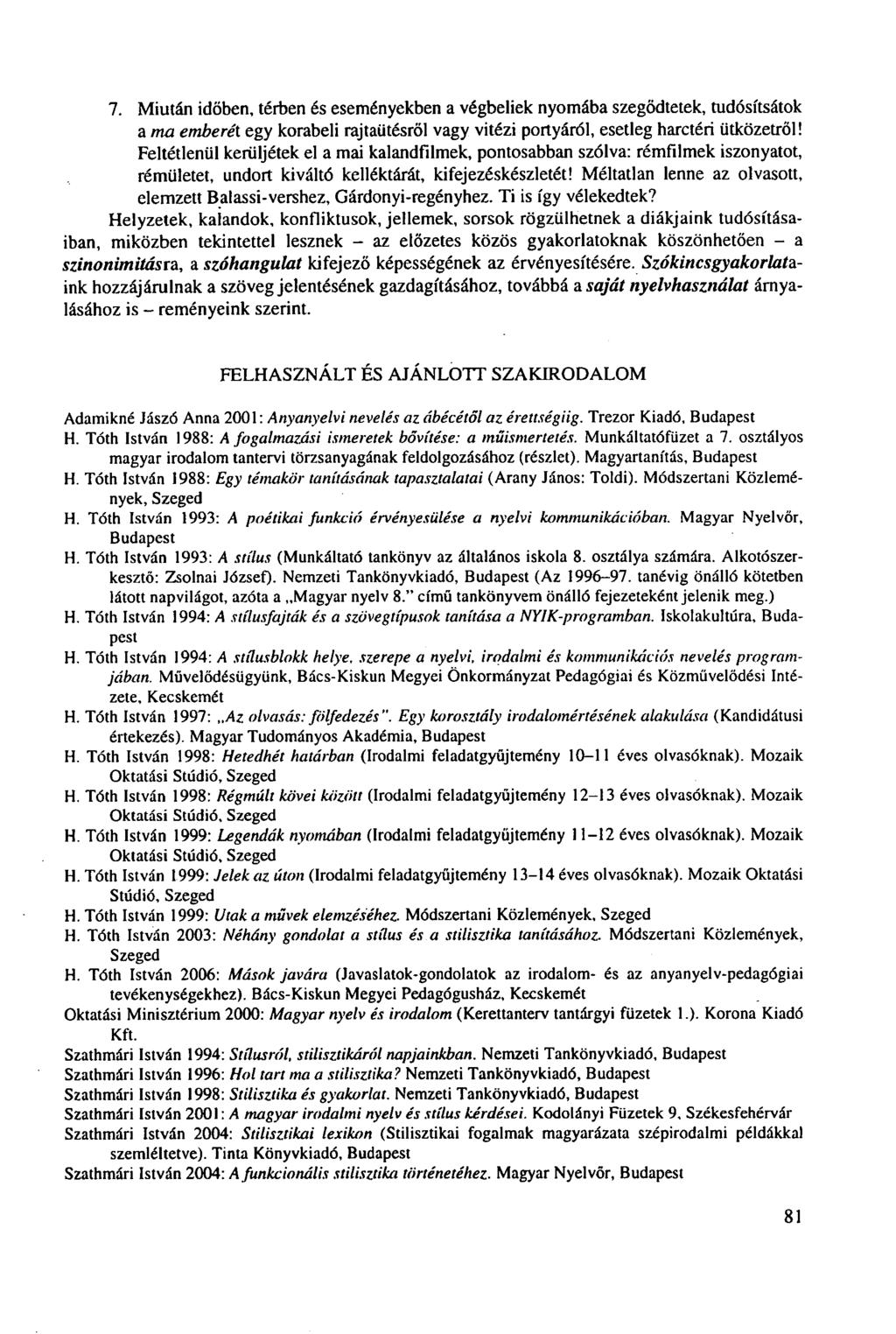 7. Miután időben, térben és eseményekben a végbeliek nyomába szegődtetek, tudósítsátok a ma emberét egy korabeli rajtaütésről vagy vitézi portyáról, esetleg harctéri ütközetről!