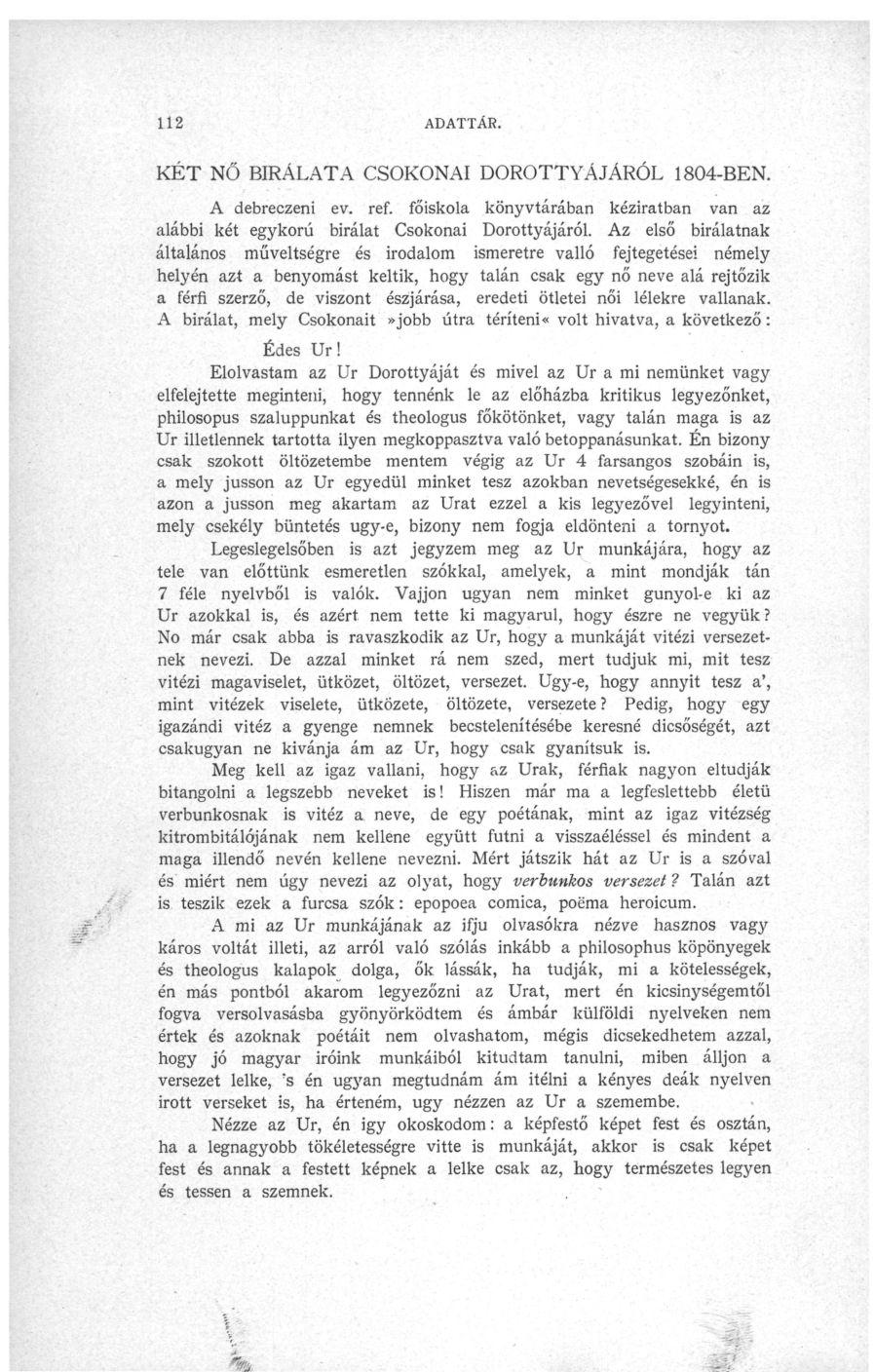% 112 ADATTÁR. KÉT NŐ BÍRÁLATA CSOKONAI DOROTTYÁJÁRÓL 1804-BEN. A debreczeni ev. ref. főiskola könyvtárában kéziratban van az alábbi két egykorú bírálat Csokonai Dorottyájáról.