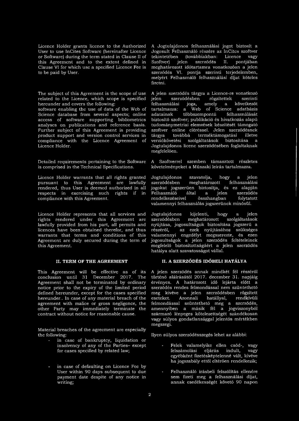The subject of this Agreement is the scope of use related to the Licence, which scope is specified hereunder and covers the following: software enabling the use of data of the Web of Science database