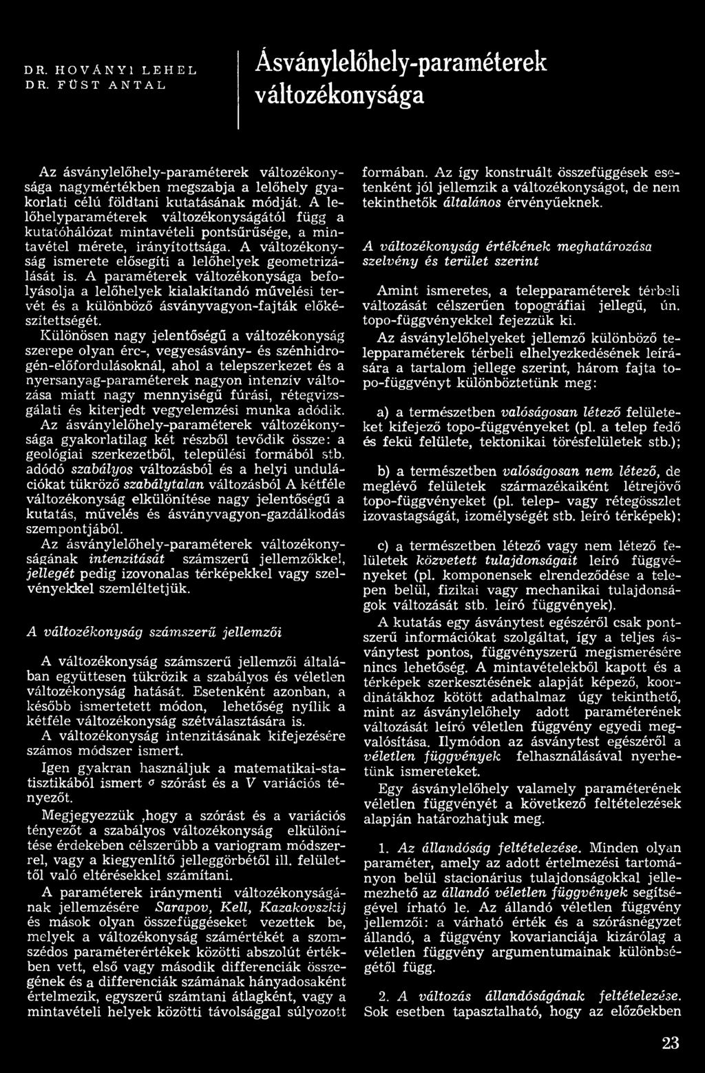 Különösen nagy jelentőségű a változékonyság szerepe olyan érc-, vegyesásvány- és szénhidrogén-előfordulásoknál, ahol a telepszerkezet és a nyersanyag-paraméterek nagyon intenzív változása miatt nagy