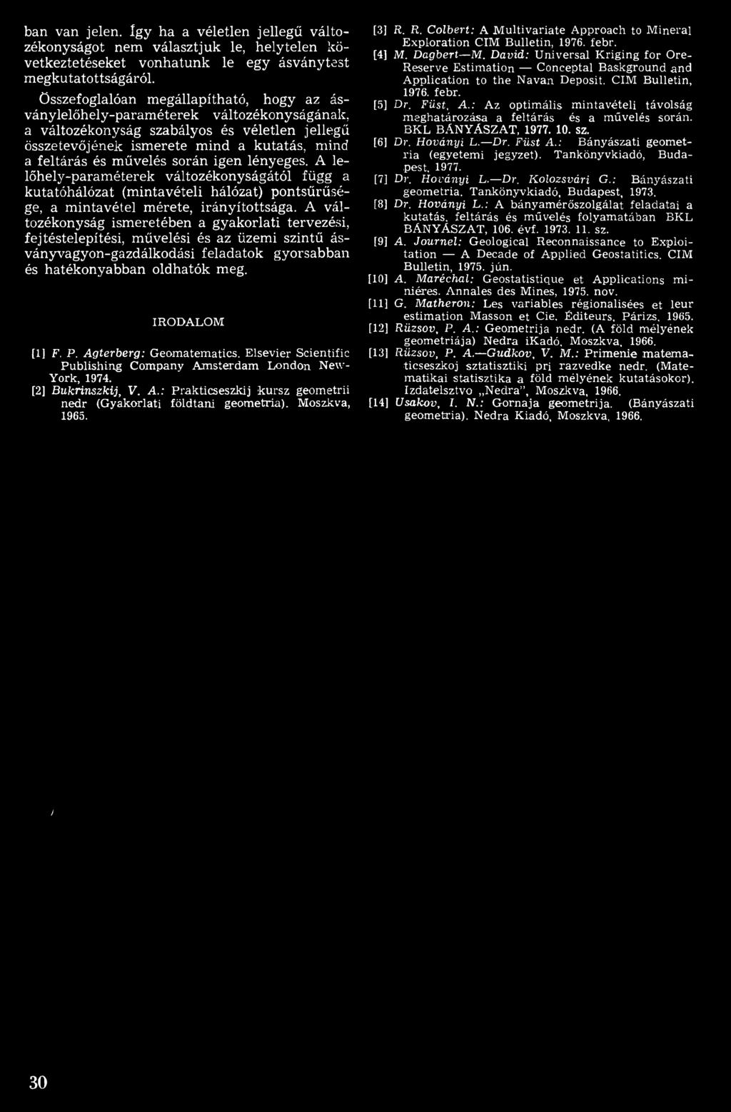 P. Agterberg: G eom atem atics. E lsevier Scientific P u b lish in g C o m p a n y A m s te r d a m L o n d o n N e w - Y o r k, 1974. [2] Bukrinszkij, V. A.: P rakticseszkij k u rsz geom etrii n e d r (G y a k o r la ti fö ld ta n i g e o m e tria ).