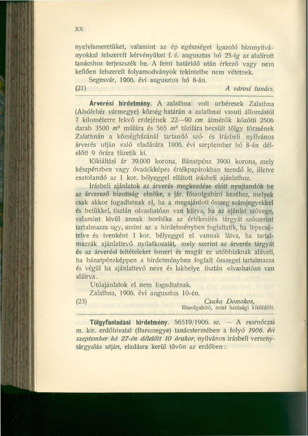 XX nyelvismeretüket, valamint az ép egészséget igazoló bizonyítványokkal felszerelt kérvényüket f. é. augusztus hó 25-ig az alulírott tanácshoz terjeszszék be.