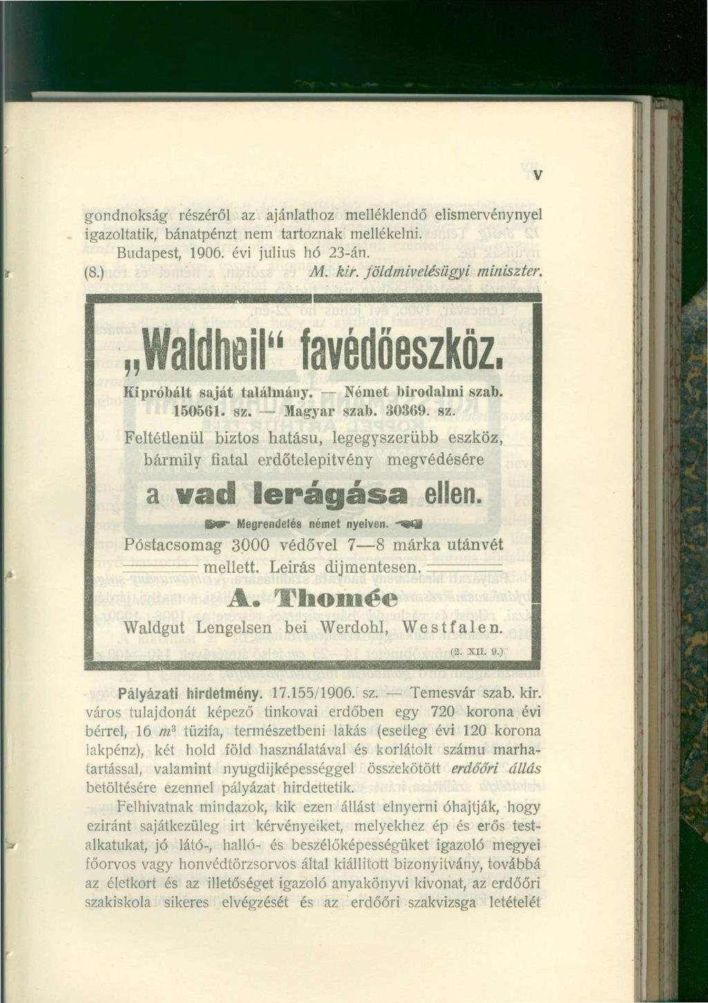 V gondnokság részéről az ajánlathoz melléklendő elismervénynyel igazoltatik, bánatpénzt nem tartoznak mellékelni. Budapest, 1906. évi július hó 23-án. (8.) M. kir. földmivelésügyi miniszter.