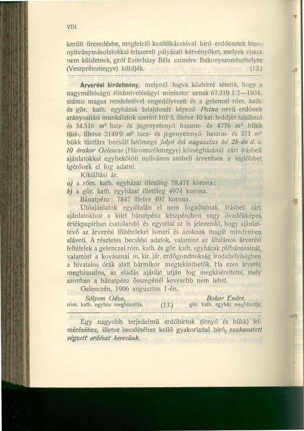 VIII került üresedésbe, megfelelő kvalifikáezióval biró erdőtisztek bizonyitványmásolatokkal felszerelt pályázati kérvényöket, melyek vissza nem küldetnek, gróf Esterházy Béla czimére
