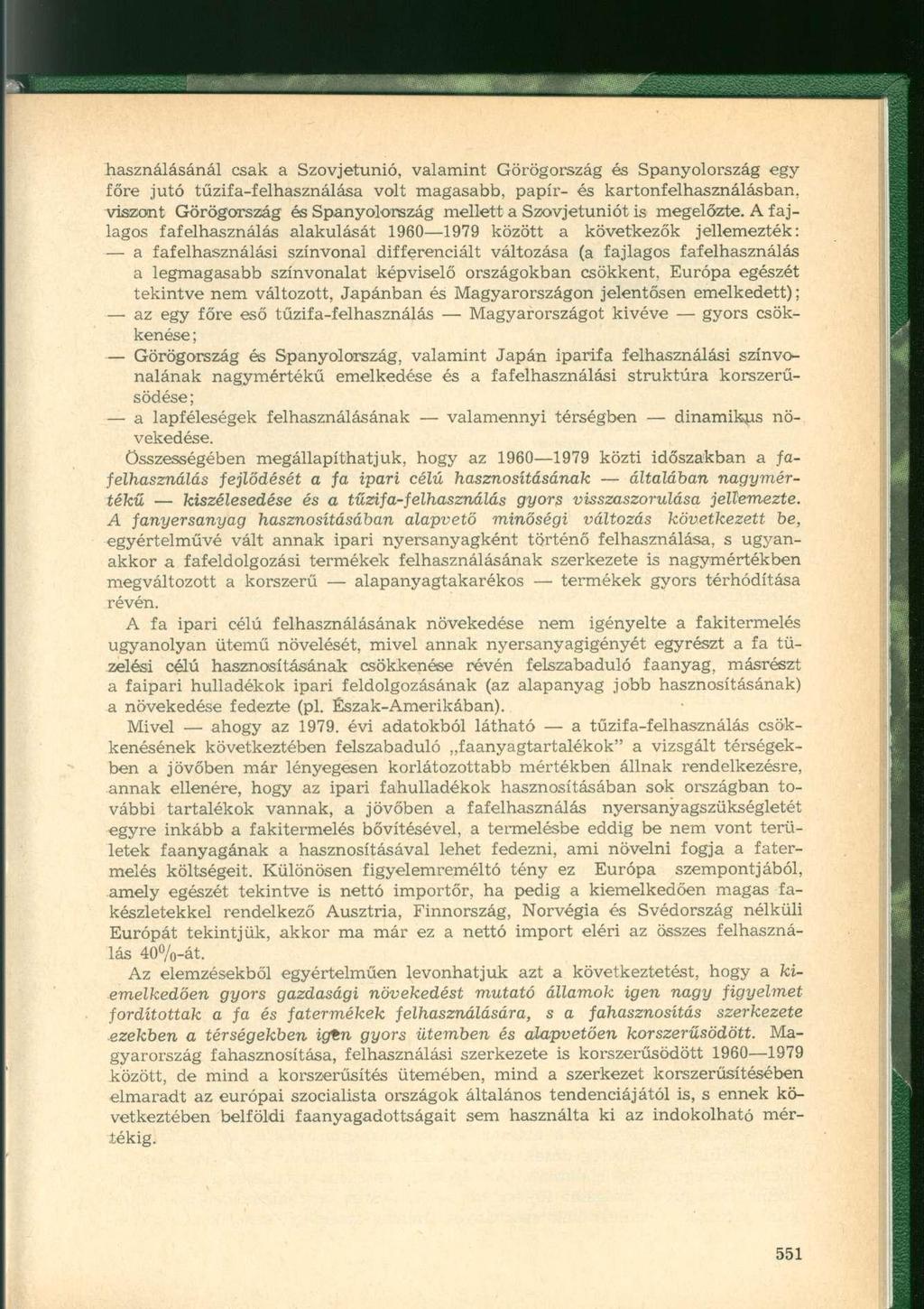 használásánál csak a, valamint Görögország és Spanyolország egy főre jutó tűzifa-felhasználása volt magasabb, papír- és kartonfelhasználásban, viszont Görögország és Spanyolország mellett a t is