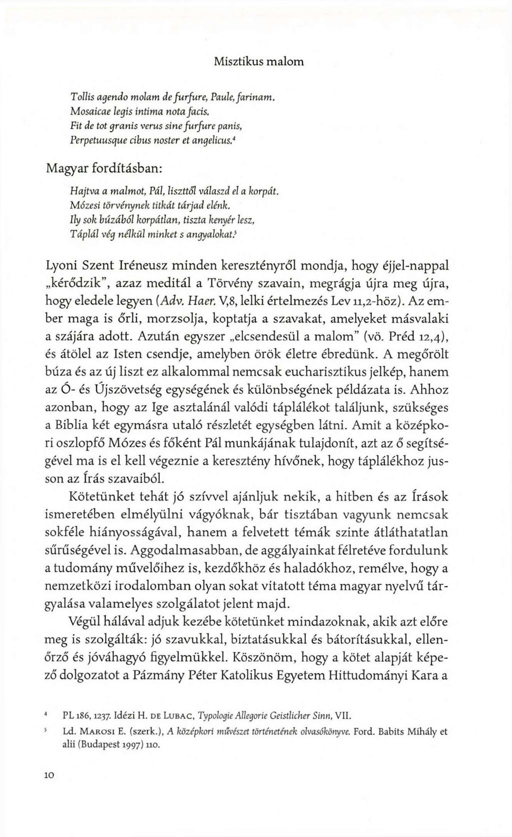 Misztikus malom Tollis agendo molam defurfure, Paule, farinam. Mosaicae legis intima nóta faás. Fit de tot granis verus sinefurfure panis, Perpetuuscjue ríbus noster et angelicus.