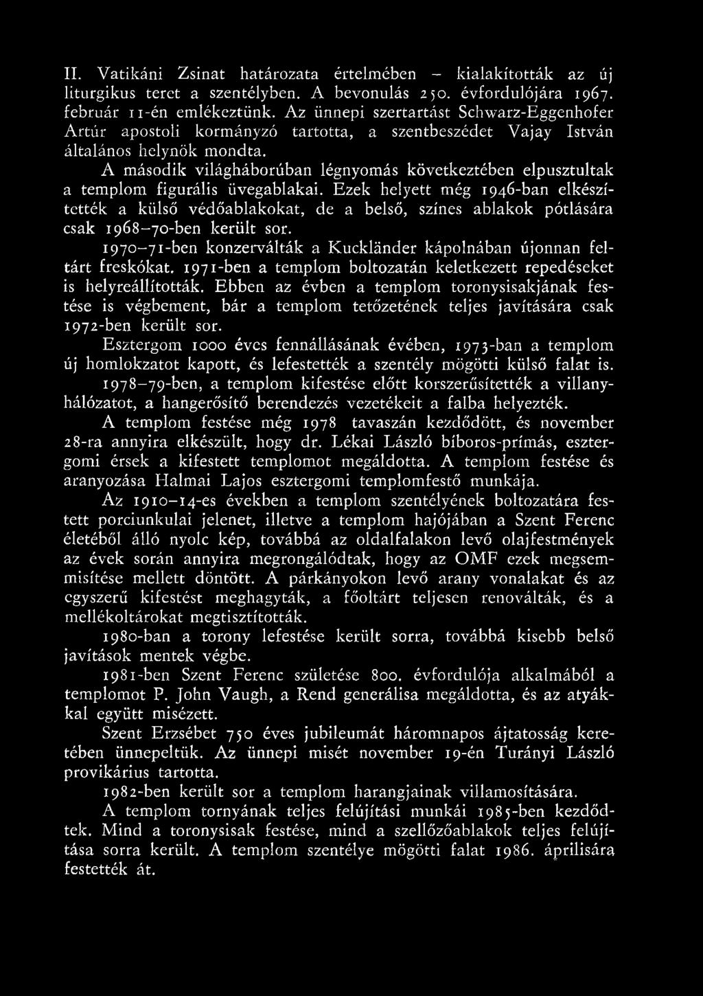 1970-71-ben konzerválták a Kucklánder kápolnában újonnan feltárt freskókat. 1971-ben a templom boltozatán keletkezett repedéseket is helyreállították.