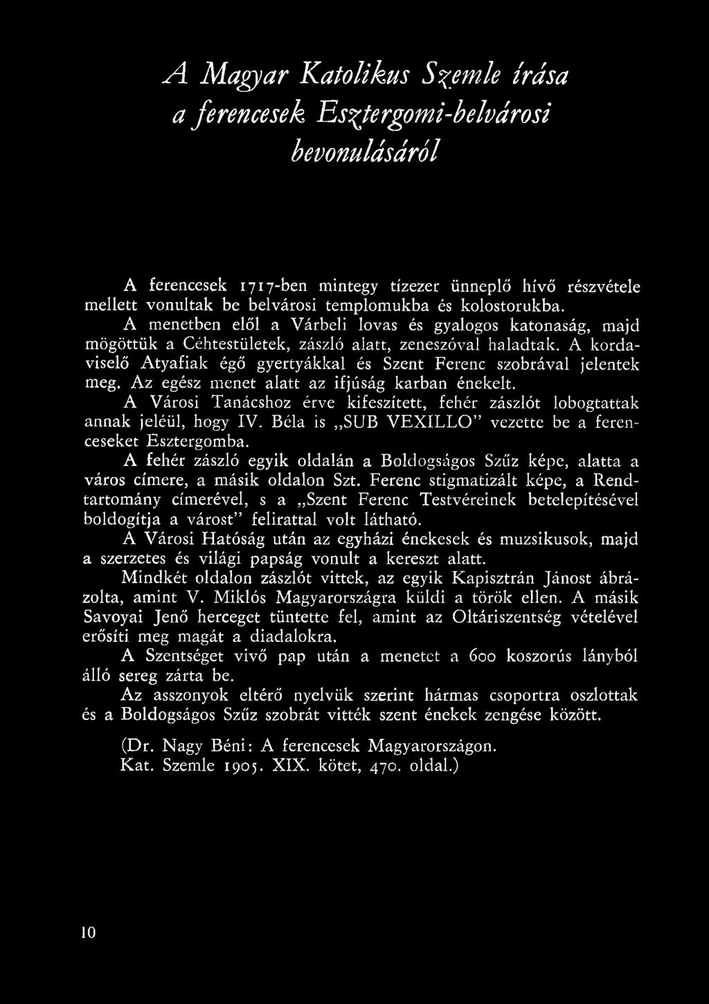 Ferenc stigmatizált képe, a Rendtartomány címerével, s a Szent Ferenc Testvéreinek betelepítésével boldogítja a várost felirattal volt látható.