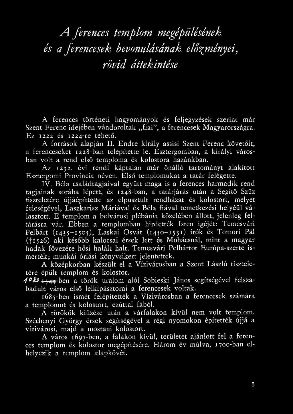Béla családtagjaival együtt maga is a ferences harmadik rend tagjainak sorába lépett, és 1248-ban, a tatárjárás után a Segítő Szűz tiszteletére újjáépíttette az elpusztult rendházat és kolostort,
