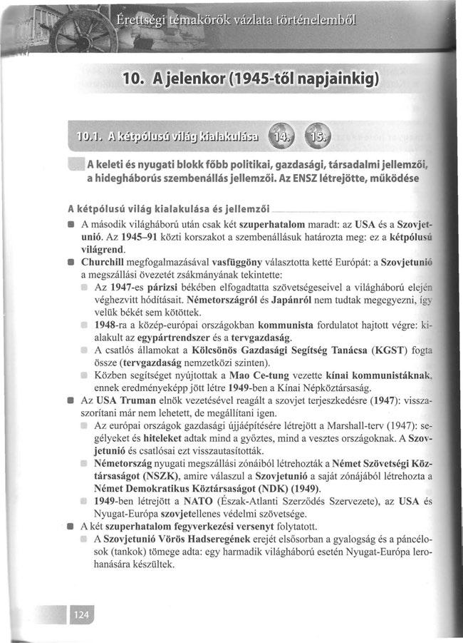 A keleti és nyugati blokk főbb politikai, gazdasági, társadalmi jellem ző i, a hidegháborús szembenállás jellemzői.