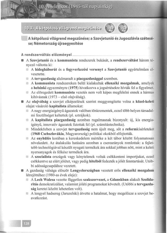 A kétpólusú világrend megszűnése; a Szovjetunió és Jugoszlávia szétesése; Németország újraegyesítése A rendszerváltás előzményei A Szovjetunió és a kommunista rendszerek bukását, a rendszerváltást