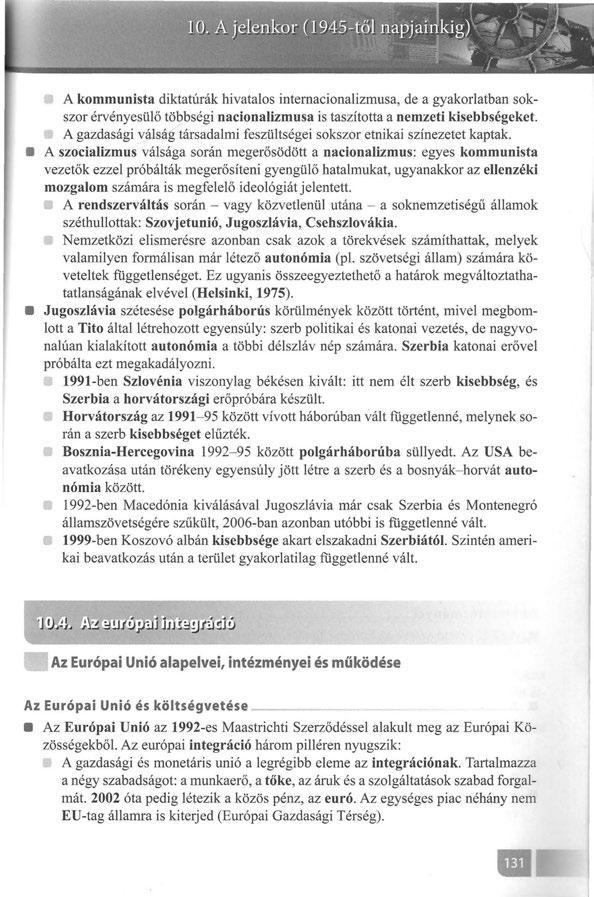 A kommunista diktatúrák hivatalos internacionalizmusa, de a gyakorlatban sokszor érvényesülő többségi nacionalizmusa is taszította a nemzeti kisebbségeket.