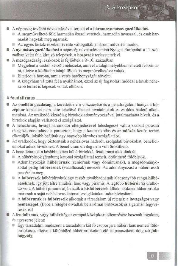 A népesség további növekedésével terjedt el a háromnyomásos gazdálkodás. A megművelhető föld harmadán ősszel vetettek, harmadán tavasszal, és csak harmadát hagyták meg ugarnak.