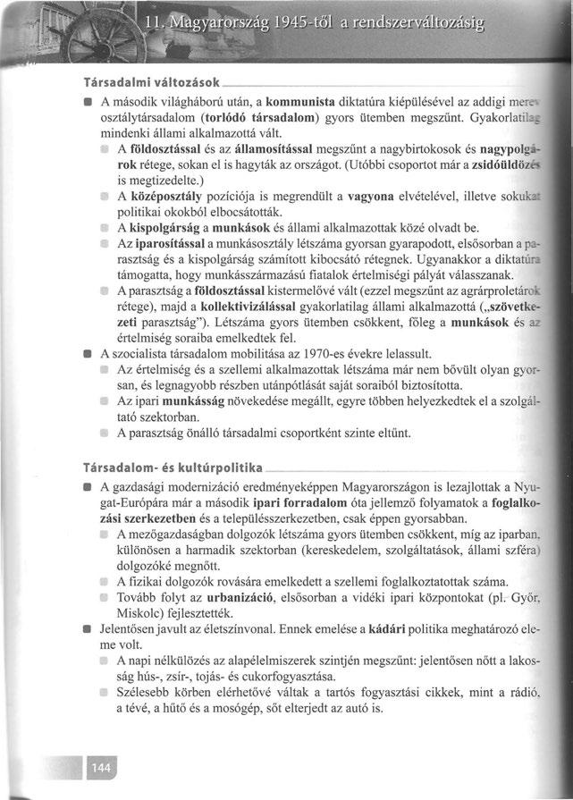Társadalmi változások A második világháború után, a kommunista diktatúra kiépülésével az addigi mer osztálytársadalom (torlódó társadalom) gyors ütemben megszűnt.