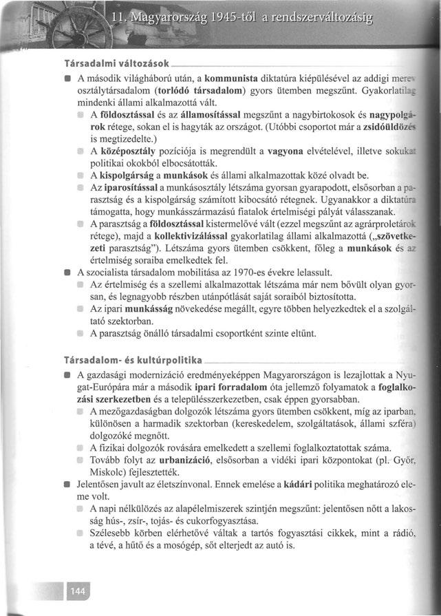 Társadalmi változások A második világháború után, a kommunista diktatúra kiépülésével az addigi mer osztálytársadalom (torlódó társadalom) gyors ütemben megszűnt.