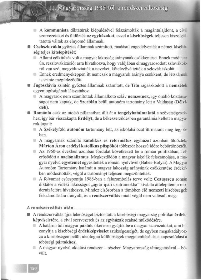 A kommunista diktatúrák kiépülésével felszámolták a magántulajdont, a ci szervezeteket és üldözték az egyházakat, ezzel a kisebbségek teljesen kiszolga. tatottá váltak az elnyomó államnak.