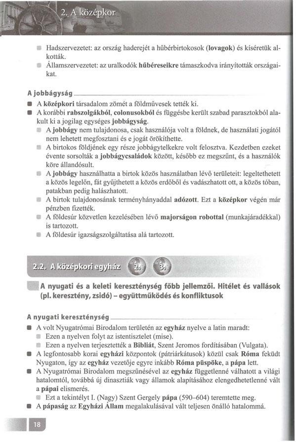 Hadszervezetet: az ország haderejét a hűbérbirtokosok (lovagok) és kíséretük alkották. Államszervezetet: az uralkodók hűbéreseikre támaszkodva irányították országaikat.