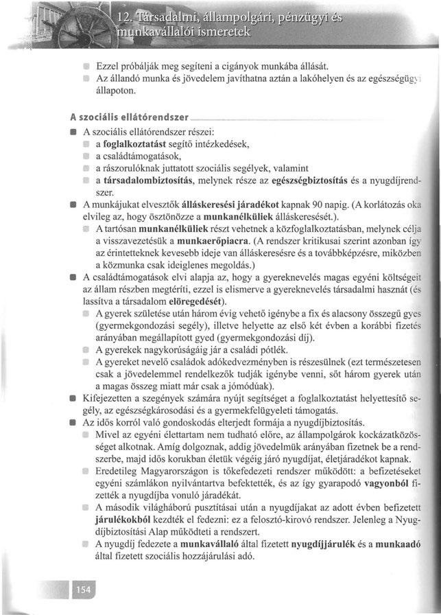 Ezzel próbálják meg segíteni a cigányok munkába állását. Az állandó munka és jövedelem javíthatna aztán a lakóhelyen és az egészségüg: : állapoton.