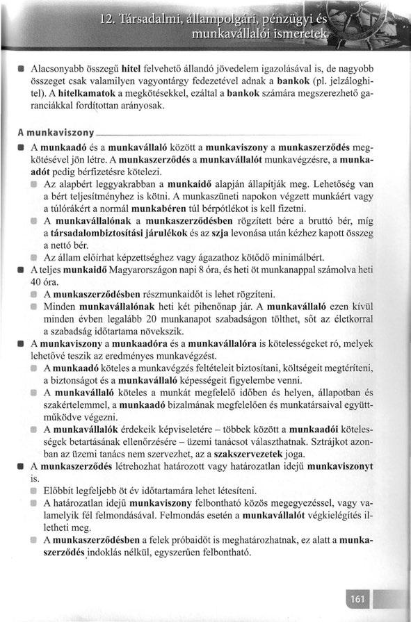 Alacsonyabb összegű hitel felvehető állandó jövedelem igazolásával is, de nagyobb összeget csak valamilyen vagyontárgy fedezetével adnak a bankok (pl. jelzáloghitel).