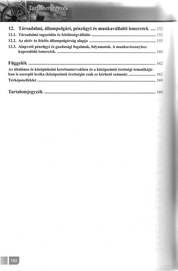 12. Társadalmi, állampolgári, pénzügyi és munkavállalói ismeretek... 152 12.1. Társadalmi tagozódás és felelősségvállalás 152 12.2. Az aktív és felelős állampolgárság alapja 155 12.3.