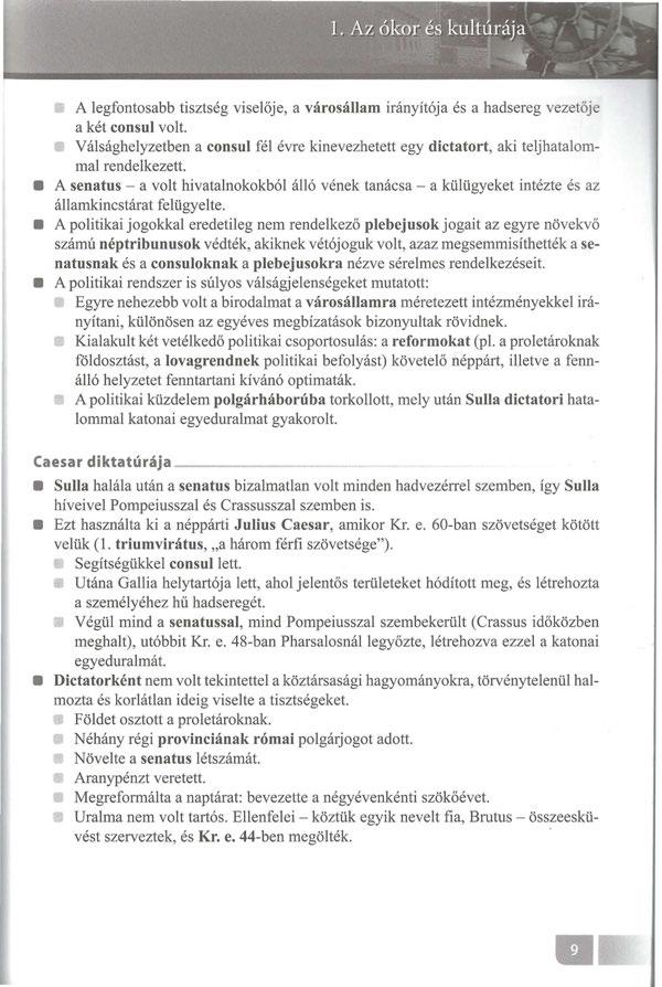 A legfontosabb tisztség viselője, a városállam irányítója és a hadsereg v ezetője a két consul volt. Válsághelyzetben a consul fél évre kinevezhetett egy dictatort, aki teljhatalommal rendelkezett.