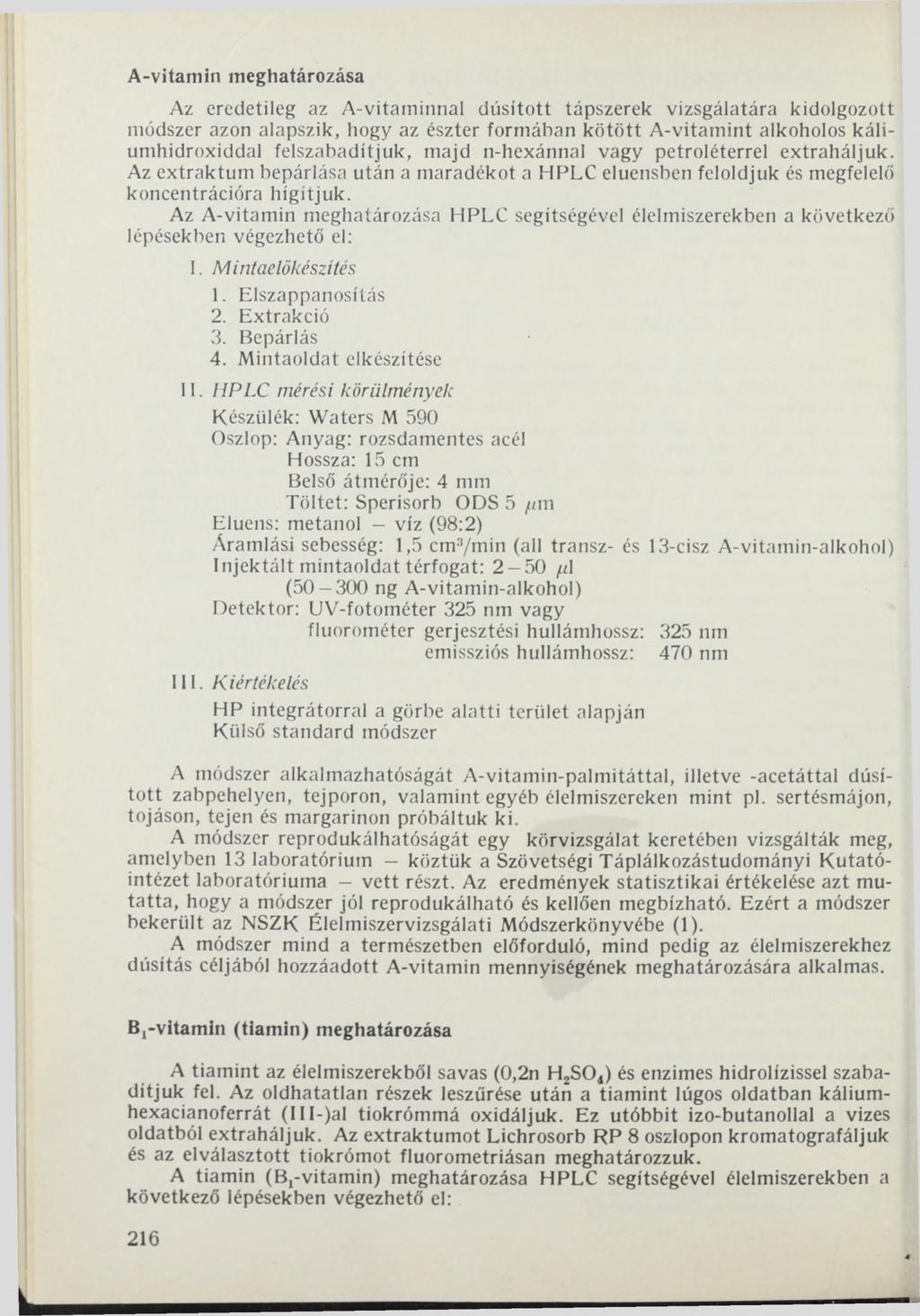 А -vitamin meghatározása Az eredetileg az А-vitaminnal dúsított tápszerek vizsgálatára kidolgozott módszer azon alapszik, hogy az észter formában kötött А-vitam int alkoholos káliumhidroxiddal