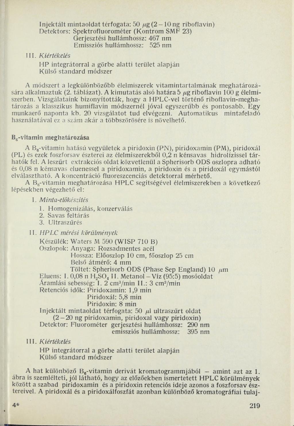 Injektált mintaoldat térfogata: 50 /zg(2-10ng riboflavin) Detektors: Spektrofluorométer (Kontrom SMF 23) Gerjesztési hullámhossz: 467 nm Emissziós hullámhossz: 525 nm III.