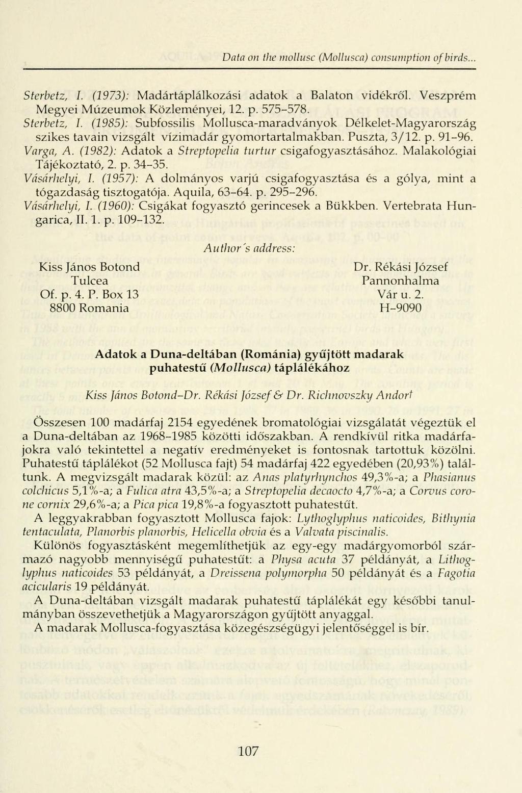 Data on tlw mollusc (Mollusca) consumption of birds. Sterbetz, I. (1973): Madártáplálkozási adatok a Balaton vidékről. Veszprém Megyei Múzeumok Közleményei, 12. p. 575-578. Sterbetz, I. (1985): Subfossilis Mollusca-maradványok Délkelet-Magyarország szikes tavain vizsgált vízimadár gyomortartalmakban.