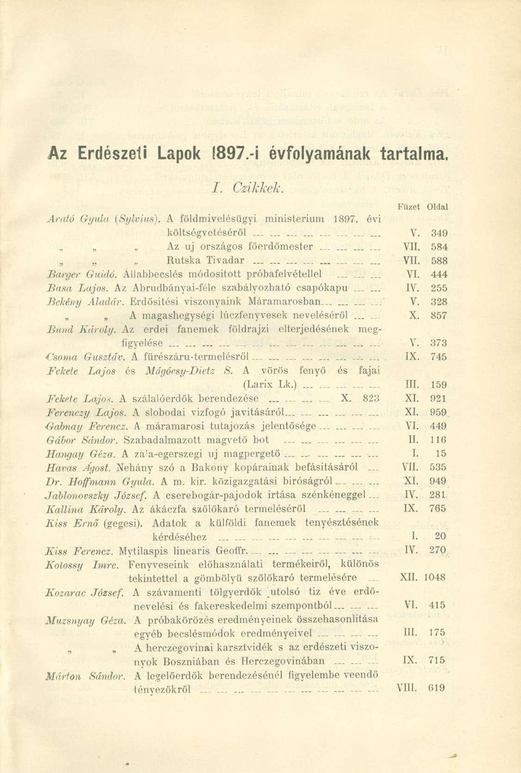 Az Erdészeti Lapok!897.-i évfolyamának tartalma. I. Czikkek. Füzet Oldal Arató Gyula (Sylrius). A földmivclésügyi ministerium 1897. évi költségvetéséről L-.. V. 349 Az uj országos föerdömester... VII.