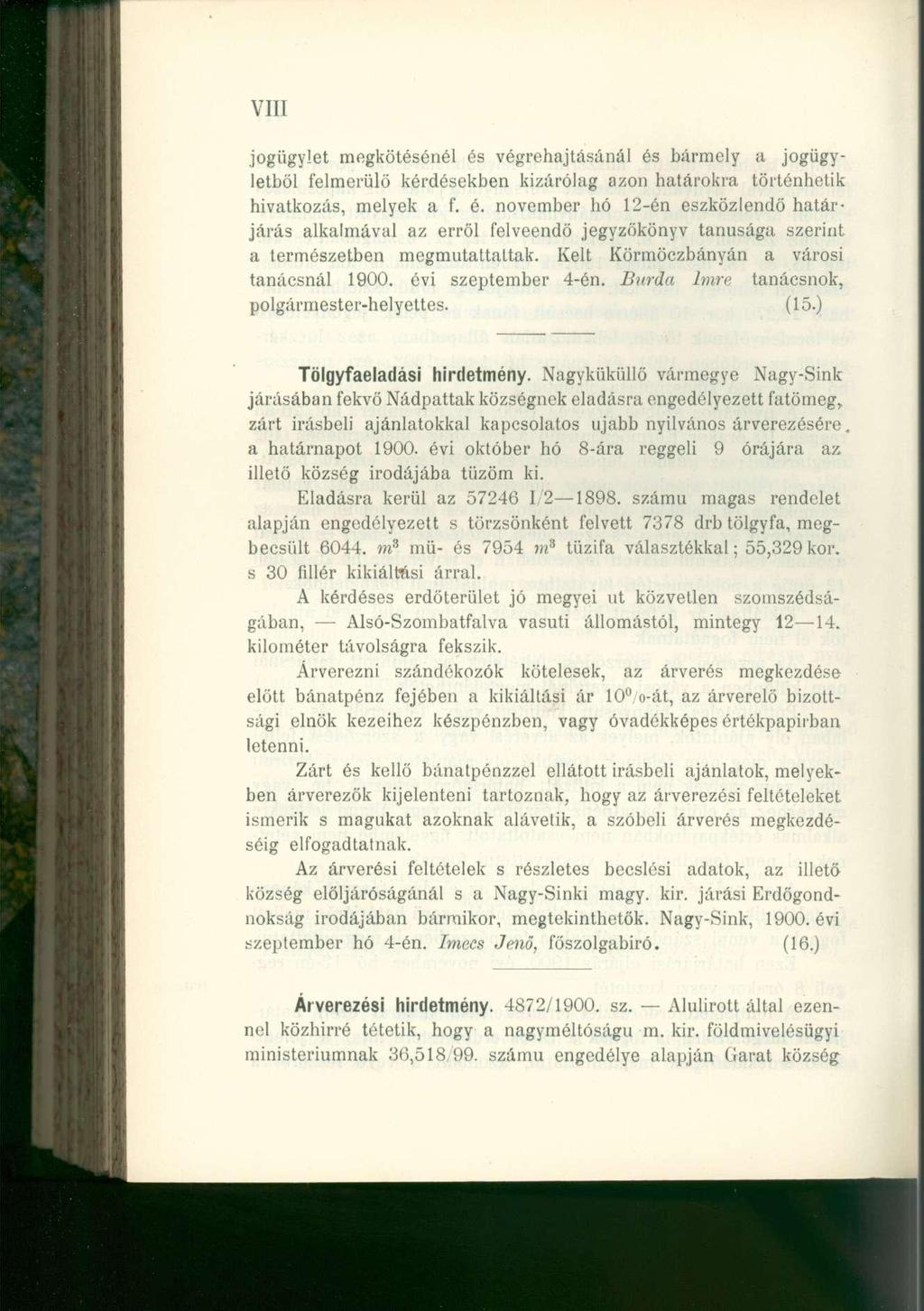 VIII jogügylet megkötésénél és végrehajtásánál és bármely a jogügyletből felmerülő kérdésekben kizárólag azon határokra történhetik hivatkozás, melyek a f. é. november hó 12-én eszközlendő határjárás alkalmával az erről felveendő jegyzőkönyv tanúsága szerint a természetben megmutattattak.